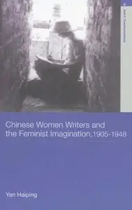 Chinese Women Writers and the Feminist Imagination, 1905-1948 (repost)