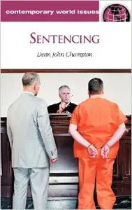 Sentencing: (Contemporary World Issues) by Dean John Champion