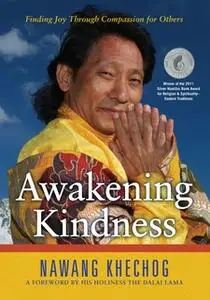 «Awakening Kindness: Finding Joy Through Compassion for Others» by Nawang Khechog