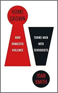 Home Grown: How Domestic Violence Turns Men Into Terrorists