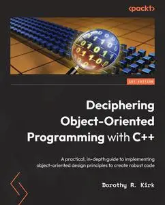 Deciphering Object-Oriented Programming with C++: A practical, in-depth guide to implementing object-oriented design principles