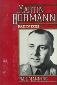 Martin Bormann: Nazi in Exile