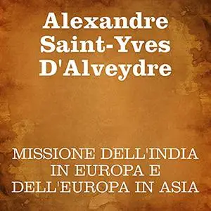 «Missione dell'India in Europa e dell'Europa in Asia» by Alexandre Saint-Yves D'Alveydre