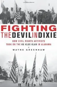 Fighting the Devil in Dixie: How Civil Rights Activists Took on the Ku Klux Klan in Alabama (Repost)