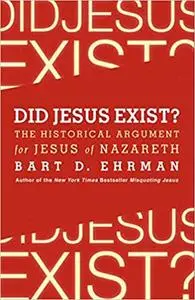 Did Jesus Exist?: The Historical Argument for Jesus of Nazareth