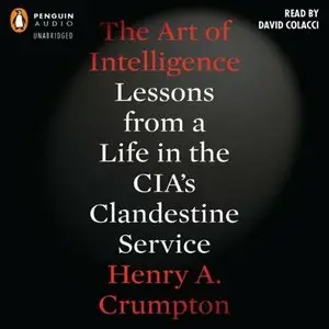 The Art of Intelligence: Lessons from a Life in the CIA's Clandestine Service (Audiobook)