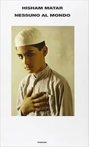 Hisham Matar - Nessuno al mondo