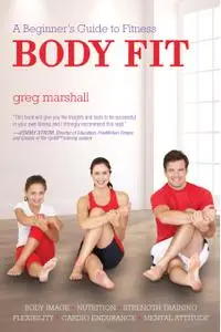 Body Fit: A Beginner's Guide to Fitness