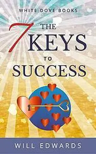 «The 7 Keys to Success» by Will Edwards