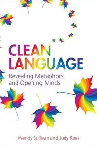 Clean Language:Revealing Metaphors and Opening Minds