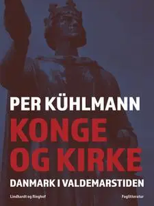 «Konge og kirke: Danmark i Valdemarstiden» by Per Kühlmann