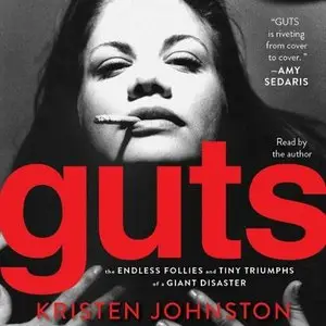 Guts: The Endless Follies and Tiny Triumphs of a Giant Disaster (Audiobook)