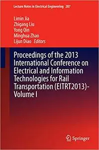 Proceedings of the 2013 International Conference on Electrical and Information Technologies for Rail Transportation, Volume I
