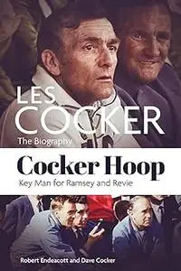 Cocker Hoop: The Biography of Les Cocker, Key Man for Ramsey and Revie