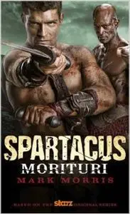 Spartacus: Morituri by Mark Morris
