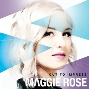 Maggie Rose - Cut To Impress (2013)