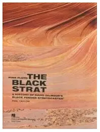 Pink Floyd: The Black Strat: A History of David Gilmour's Black Fender Stratocaster