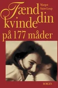 «Tænd din kvinde på 177 måder» by Margot Saint-Loup