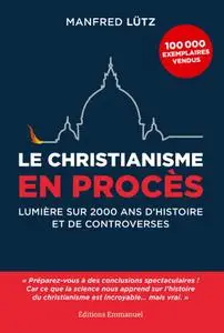 Manfred Lütz, "Le christianisme en procès - Lumière sur 2000 ans d'histoire et de controverses"