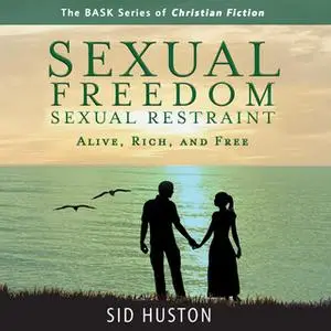 «Sexual Freedom and Sexual Restraint» by Sid Huston