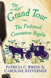 «The Grand Tour» by Caroline Stevermer, Patricia Wrede
