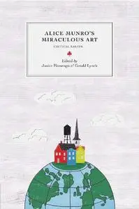 Alice Munro’s Miraculous Art: Critical Essays