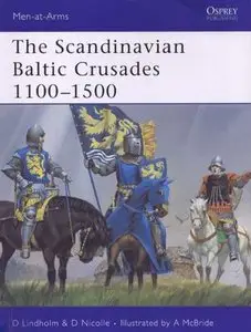 The Scandinavian Baltic Crusades 1100-1500 (Men-at-Arms Series 436) (Repost)