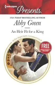 «An Heir Fit for a King» by Abby Green, Amanda Cinelli