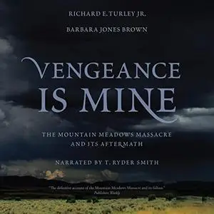 Vengeance Is Mine: The Mountain Meadows Massacre and Its Aftermath [Audiobook]