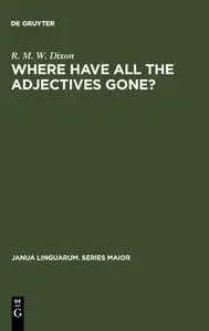Where Have All the Adjectives Gone? (Janua Linguarum. Series Maior, Book 107)