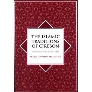 The Islamic Traditions of Cirebon: Ibadat and Adat Among Javanese Muslims (repost)