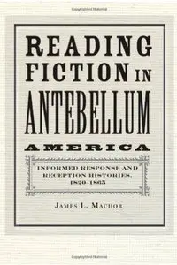Reading Fiction in Antebellum America: Informed Response and Reception Histories, 1820-1865
