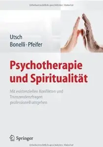 Psychotherapie und Spiritualität: Mit existenziellen Konflikten und Transzendenzfragen professionell umgehen
