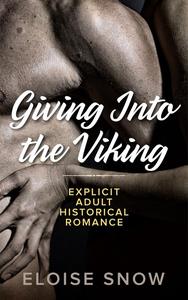 «Giving Into the Viking» by Eloise Snow
