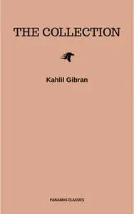 «The Kahlil Gibran Collection» by Kahlil Gibran