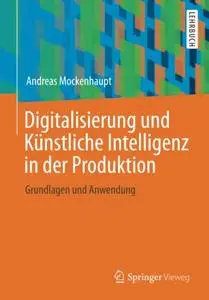 Digitalisierung und Künstliche Intelligenz in der Produktion: Grundlagen und Anwendung