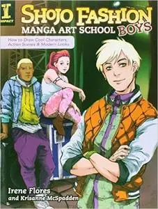 Shojo Fashion Manga Art School, Boys: How to Draw Cool Characters, Action Scenes and Modern Looks (Repost)