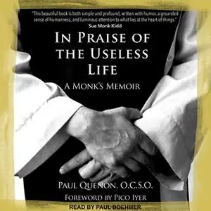 «In Praise of the Useless Life: A Monk's Memoir» by Paul Quenon