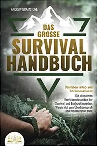 Das große SURVIVAL HANDBUCH - Überleben in Not- und Extremsituationen