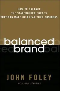 Balanced Brand: How to Balance the Stakeholder Forces That Can Make Or Break Your Business (repost)