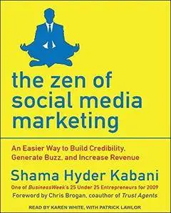 The Zen of Social Media Marketing: An Easier Way to Build Credibility, Generate Buzz, and Increase Revenue [Audiobook]