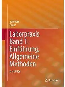 Laborpraxis Band 1: Einführung, Allgemeine Methoden (Auflage: 6) [Repost]