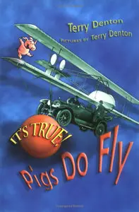 Terry Denton - It's True! Pigs Do Fly