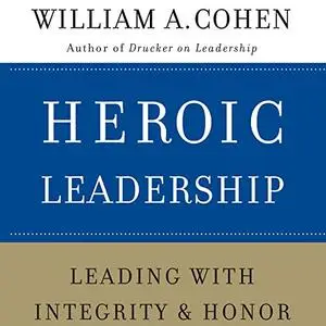 Heroic Leadership: Leading with Integrity and Honor [Audiobook]