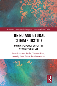 The EU and Global Climate Justice : Normative Power Caught in Normative Battles