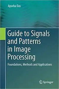 Guide to Signals and Patterns in Image Processing: Foundations, Methods and Applications (Repost)