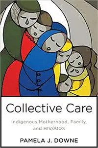 Collective Care: Indigenous Motherhood, Family, and HIV/AIDS