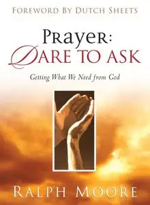 «Prayer: Dare to Ask» by Ralph Moore