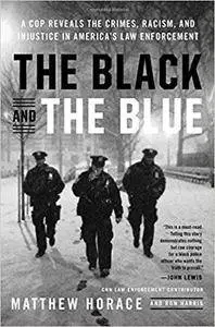 The Black and the Blue: A Cop Reveals the Crimes, Racism, and Injustice in America's Law Enforcement