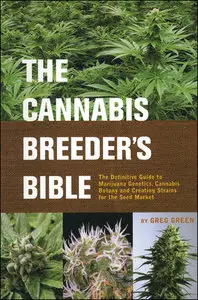 The Cannabis Breeder's Bible: The Definitive Guide to Marijuana Genetics, Cannabis Botany and Creating Strains (repost)